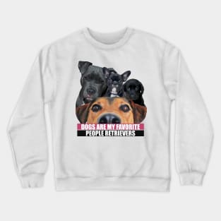 Dogs Are My Favorite People Retrievers Crewneck Sweatshirt